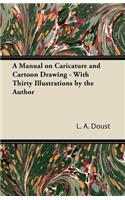 Manual on Caricature and Cartoon Drawing - With Thirty Illustrations by the Author