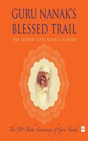 Guru Nanak?s Blessed Trail : The Sacred Sites Across Punjab