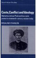 Caste, Conflict And Ideology Mahatma Jotirao Phule And Low Caste Protest In Nineteenth- Century Western India