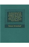 An Examination of the Testimony of the Four Evangelists by the Rules of Evidence Administered in Courts of Justice: With an Account of the Trial of Jesus