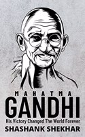 MAHATMA GANDHI: His Victory Changed The World Forever