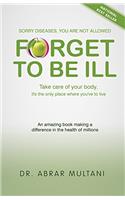 FORGET TO BE ILL;