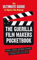 The Guerilla Film Makers Pocketbook: The Ultimate Guide to Digital Film Making (The Guerilla Filmmakerâ€™s Handbooks)