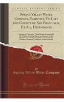 Spring Valley Water Company, Plaintiff, Vs; City and County of San Francisco, et al;, Defendants: Abstract of Testimony Taken Before Honorable H. M. Wright, Standing Master in Chancery for the District Court of the United States in and for the Nort