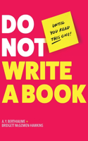 Do Not Write a Book...Until You Read This One