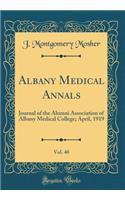 Albany Medical Annals, Vol. 40: Journal of the Alumni Association of Albany Medical College; April, 1919 (Classic Reprint)