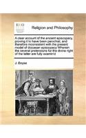 A clear account of the ancient episcopacy, proving it to have been parochial, and therefore inconsistent with the present model of diocesan episcopacy Wherein the several pretensions for the divine right of the latter are fully examin'd