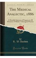 The Medical Analectic, 1886, Vol. 3: A Monthly Epitome of Progress in All Divisions of Medico-Chirurgical Practice (Classic Reprint)