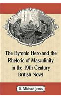 Byronic Hero and the Rhetoric of Masculinity in the 19th Century British Novel