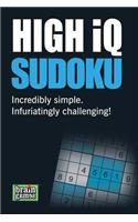 High Iq Sudoku: Incredibly Simple Infuriatingly Challenging!