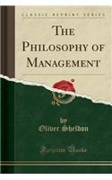 The Philosophy of Management (Classic Reprint)