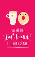 You Are the Best Friend in the World Because...