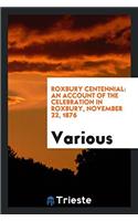 Roxbury Centennial: An Account of the Celebration in Roxbury, November 22, 1876