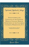 Announcement and Catalogue of the National Medical College, Medical Department of the Columbian University, Washington, D. C: For the Sixty-Fifth Session, 1886-'87; With Historical List of Graduates (Classic Reprint)