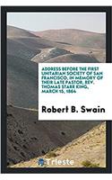Address Before the First Unitarian Society of San Francisco, in Memory of Their Late Pastor, REV. Thomas Starr King, March 15, 1864