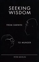 SEEKING WISDOM: FROM DARWIN TO MUNGER 3/E