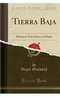 Tierra Baja: Drama En Tres Actos y En Prosa (Classic Reprint)