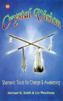 Crystal Vision: Shamanic Tools for Change and Awakening (Llewellyn's Psi-Tech Series)