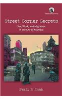 Street Corner Secrets: Sex, Work, and Migration in the City of Mumbai