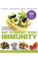 Eat to Boost Your Immunity: The Practical Guide to Strengthening the Body's Defense Systems