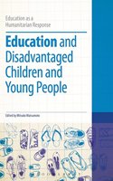 Education and Disadvantaged Children and Young People (Education as a Humanitarian Response)