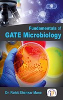 Fundamentals of GATE Microbiology for GATE Life Sciences aspirants and UPSC-IFSC, IBPS, Forest Officer, UGC-NET, ICAR-ARS, ICAR-NET, CSIR-NET, JRF, SRF, IARI Ph.D., BHU, and Graduates