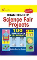 Championship  Science Fair Projects (100 Sure-to-Win Experiments)