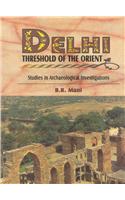 Delhi : Threshold Of The Orient (Studies In Archaeological Investigations)