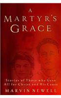 A Martyr's Grace: Stories of Those Who Gave All for Christ and His Cause