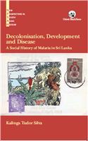 Decolonisation, Development And Disease: A Social History Of Malaria In Sri Lanka