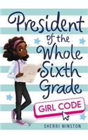 President of the Whole Sixth Grade: Girl Code