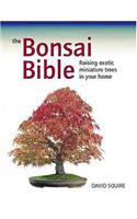 The Bonsai Bible: Raising Exotic Miniature Trees in Your Home