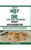 How Not to Die (Plant Based) Diet Cookbook