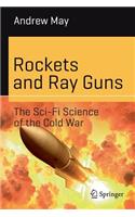 Rockets and Ray Guns: The Sci-Fi Science of the Cold War