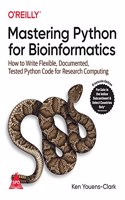 Mastering Python for Bioinformatics: How to Write Flexible, Documented, Tested Python Code for Research Computing (Grayscale Indian Edition)