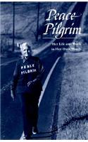 Peace Pilgrim: Her Life and Work in Her Own Words