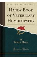 Handy Book of Veterinary Homoeopathy (Classic Reprint)