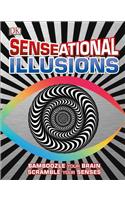 Senseational Illusions: Bamboozle Your Brain, Scramble Your Senses