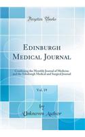 Edinburgh Medical Journal, Vol. 19: Combining the Monthly Journal of Medicine and the Edinburgh Medical and Surgical Journal (Classic Reprint)