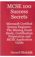 MCSE 100 Success Secrets - Microsoft Certified System Engineer; The Missing Exam Study, Certification Preparation and MCSE Application Guide