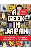 Geek in Japan: Discovering the Land of Manga, Anime, Zen, and the Tea Ceremony