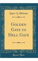 Golden Gate to Hell Gate (Classic Reprint)