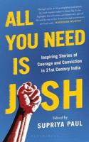 All You Need is Josh: Inspiring Stories of Courage and Conviction in 21st Century India