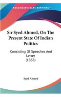 Sir Syed Ahmed, On The Present State Of Indian Politics