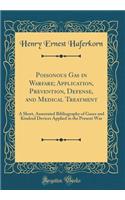 Poisonous Gas in Warfare; Application, Prevention, Defense, and Medical Treatment: A Short, Annotated Bibliography of Gases and Kindred Devices Applied in the Present War (Classic Reprint)