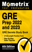 GRE Prep 2022 and 2023 - GRE Secrets Study Book, 3 Full-Length Practice Tests, Step-by-Step Video Tutorials