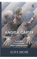 Angela Carter: Surrealist, Psychologist, Moral Pornographer