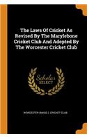 The Laws Of Cricket As Revised By The Marylebone Cricket Club And Adopted By The Worcester Cricket Club