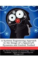 Systems Engineering Approach to the Design of a Spacecraft Dynamics and Control Testbed