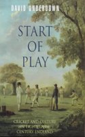 Start of Play: Cricket And Culture in Eighteenth-Century England: Cricket and Culture in 18th-century England